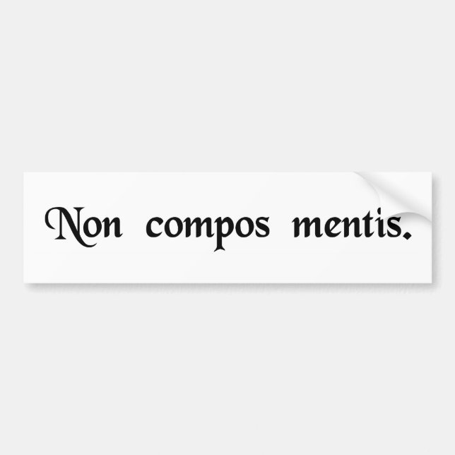 Not of sound mind. bumper sticker (Front)