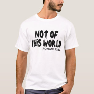 NOT OF THIS WORLD, Christian shirts, Romans 12:12 T-Shirt