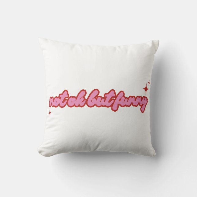 Not Ok But Funny Relatable Quote Design  Cushion (Front)
