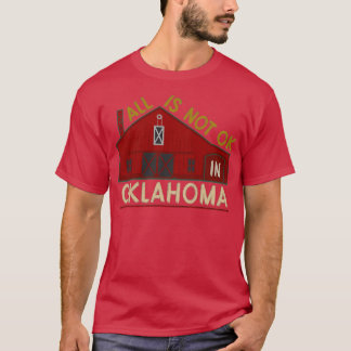 Not OK in Oklahoma X T-Shirt