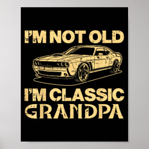 Not old classic grandpa car funny saying dad papa poster