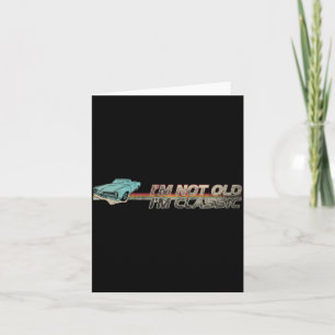 Not Old Clic Funny Quotes Retro Cool Car Graphic Card