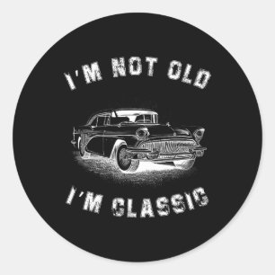 Not Old Im Clic Car Graphic Fathers Day Gift Dad  Classic Round Sticker