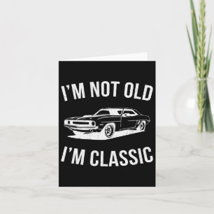 Not Old Im Clic Car Graphic Gifts Dad Fathers Day  Card