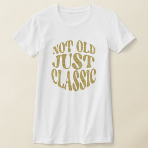 Not Old Just Classic Gold Glitter Retro Birthday T-Shirt