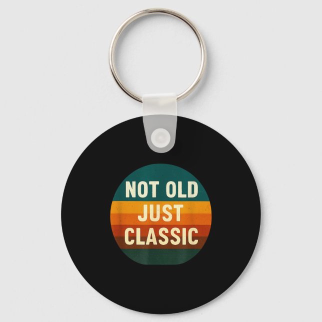 Not Old Just Clic Funny Quote Tee Birthday  Key Ring (Front)