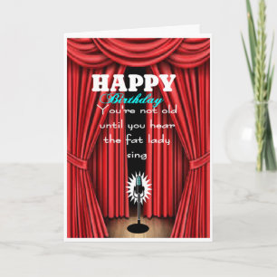 Not old until you hear the fat lady sing card