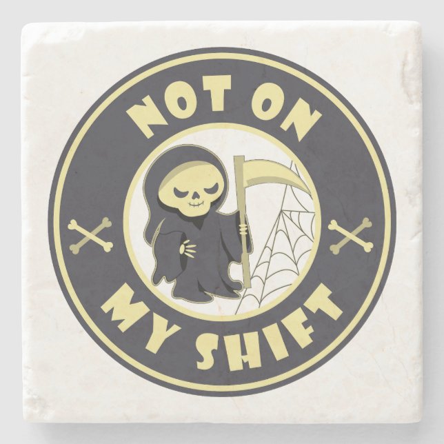 Not on my shift Grim Reaper funny Halloween quote Stone Coaster (Front)