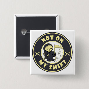 Not on my shift Grim Reaper Halloween quote 15 Cm Square Badge