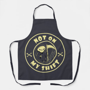 Not on my shift Grim Reaper Halloween quote Apron