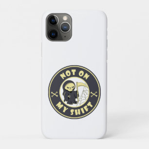 Not on my shift Grim Reaper Halloween quote iPhone 11 Pro Case