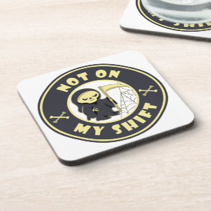 Not on my shift Grim Reaper Halloween quote Coaster