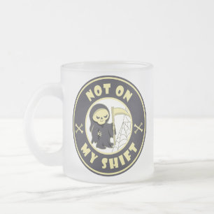 Not on my shift Grim Reaper Halloween quote Frosted Glass Coffee Mug