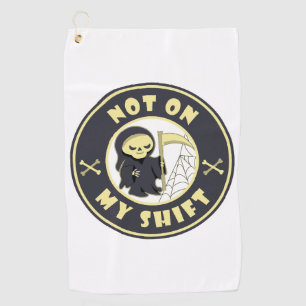 Not on my shift Grim Reaper Halloween quote Golf Towel