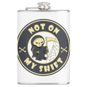 Not on my shift Grim Reaper Halloween quote Hip Flask