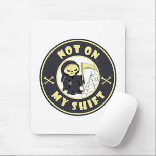 Not on my shift Grim Reaper Halloween quote Mouse Mat