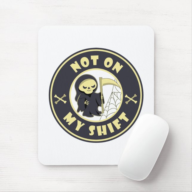 Not on my shift Grim Reaper Halloween quote Mouse Mat (With Mouse)