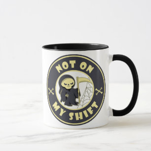 Not on my shift Grim Reaper Halloween quote Mug