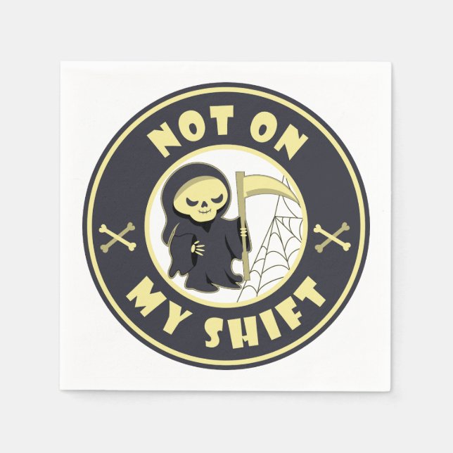 Not on my shift Grim Reaper Halloween quote Napkin (Front)