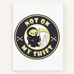 Not on my shift Grim Reaper Halloween quote Notebook
