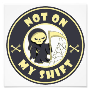 Not on my shift Grim Reaper Halloween quote Photo Print