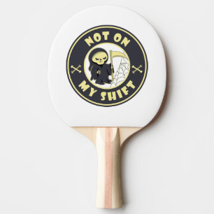 Not on my shift Grim Reaper Halloween quote Ping Pong Paddle