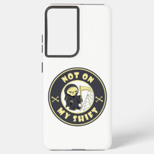Not on my shift Grim Reaper Halloween quote Samsung Galaxy Case