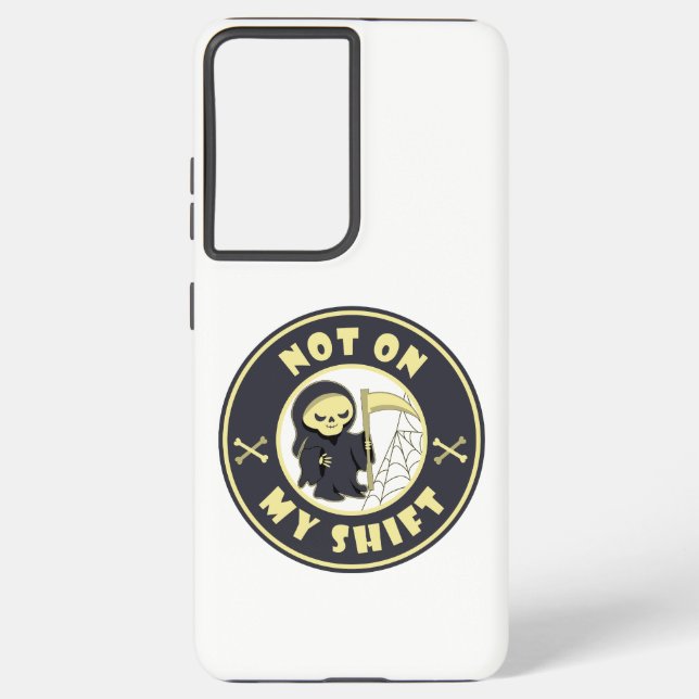Not on my shift Grim Reaper Halloween quote Samsung Galaxy S21 Ultra Case (Back)
