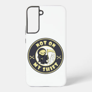 Not on my shift Grim Reaper Halloween quote Samsung Galaxy Case