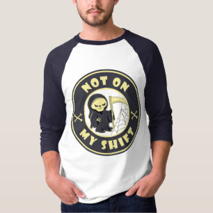 Not on my shift Grim Reaper Halloween quote T-Shirt