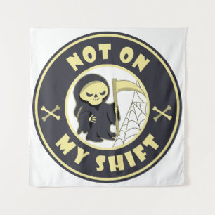Not on my shift Grim Reaper Halloween quote Tapestry