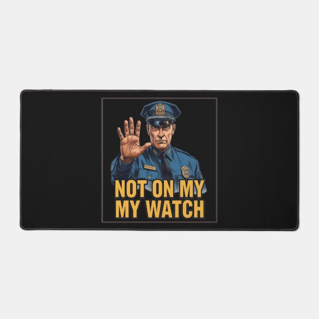 Not On My Watch! Desk Mat (Front)