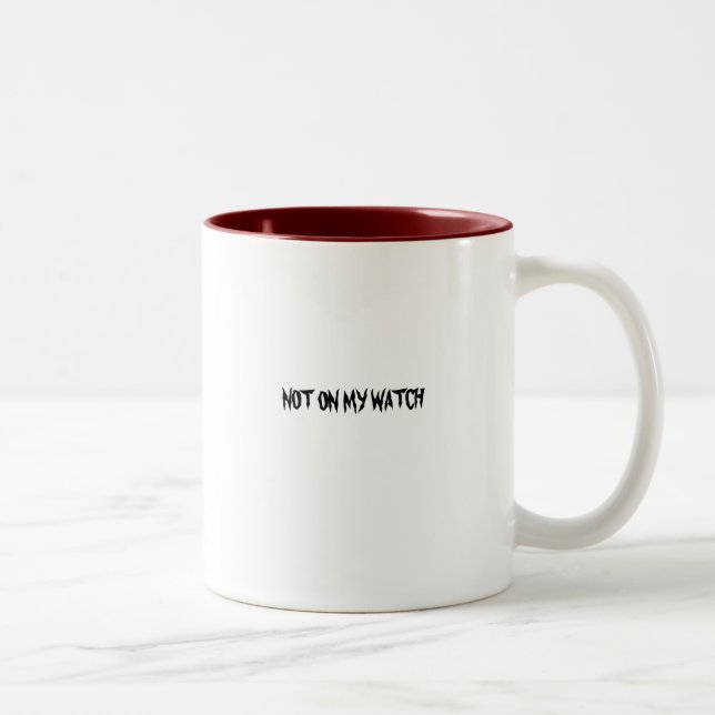 NOT ON MY WATCH Two-Tone COFFEE MUG (Right)
