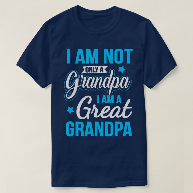 Not Only A Grandpa I Am A Great Grandpa   1  T-Shirt (Design Front)
