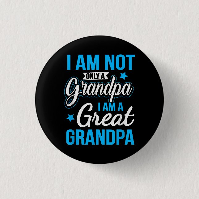 Not Only A Grandpa I Am A Great Grandpa 3 Cm Round Badge (Front)