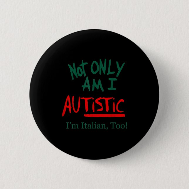 Not Only Am I Autistic I'm Italian Too Funny Chris 6 Cm Round Badge (Front)