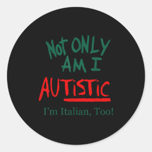 Not Only Am I Autistic I'm Italian Too Funny Chris Classic Round Sticker