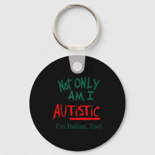 Not Only Am I Autistic I'm Italian Too Funny Chris Key Ring