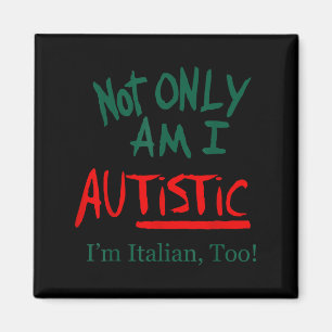 Not Only Am I Autistic I'm Italian Too Funny Chris Magnet