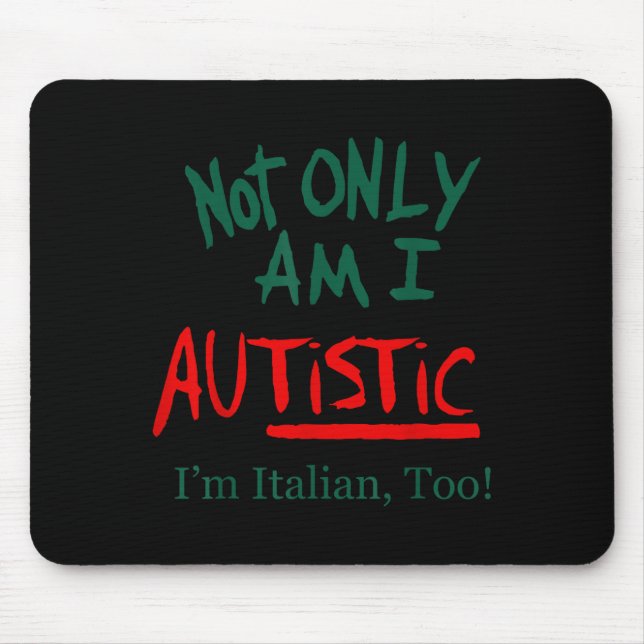 Not Only Am I Autistic I'm Italian Too Funny Chris Mouse Mat (Front)