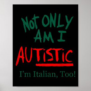 Not Only Am I Autistic I'm Italian Too Funny Chris Poster