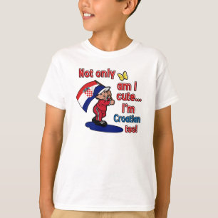 Not only am I cute Croatian too T-Shirt
