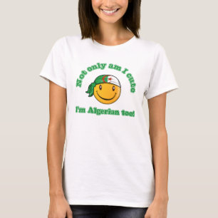 Not only am I cute I'm Algerian too T-Shirt