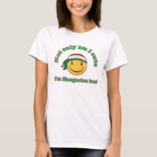 Not only am I cute I'm Hungarian too! T-Shirt