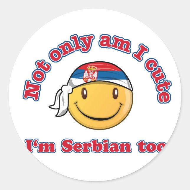 Not only am I cute I'm Serbian Classic Round Sticker (Front)