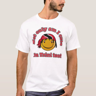 Not only am I cute I'm Trini too! T-Shirt