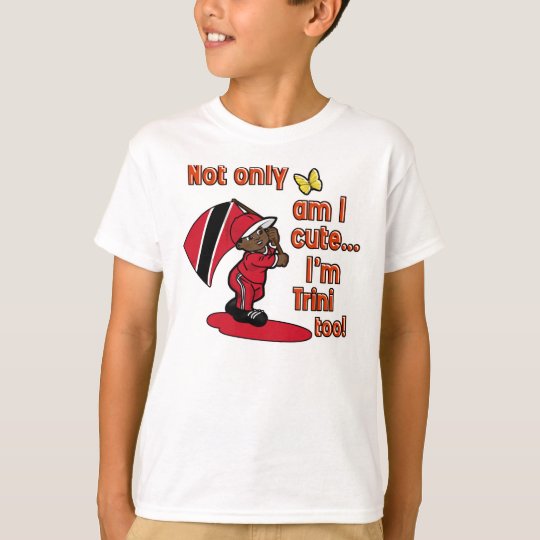 Not only am I cute I'm Trini too! T-Shirt