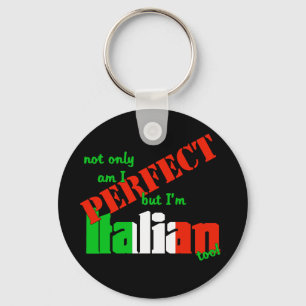 Not Only Am I Perfect But I'm Italian Too! Key Ring