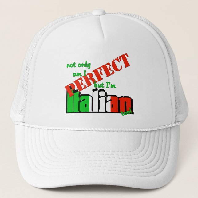 Not Only Am I Perfect But I'm Italian Too! Trucker Hat (Front)