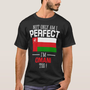 Not only am I perfect I'm Omani Too Oman Flag T-Shirt